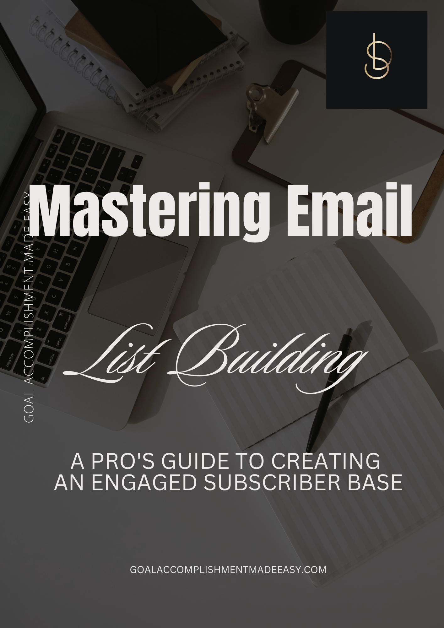 Mastering Email List Building - Goal Accomplishment Made Easy