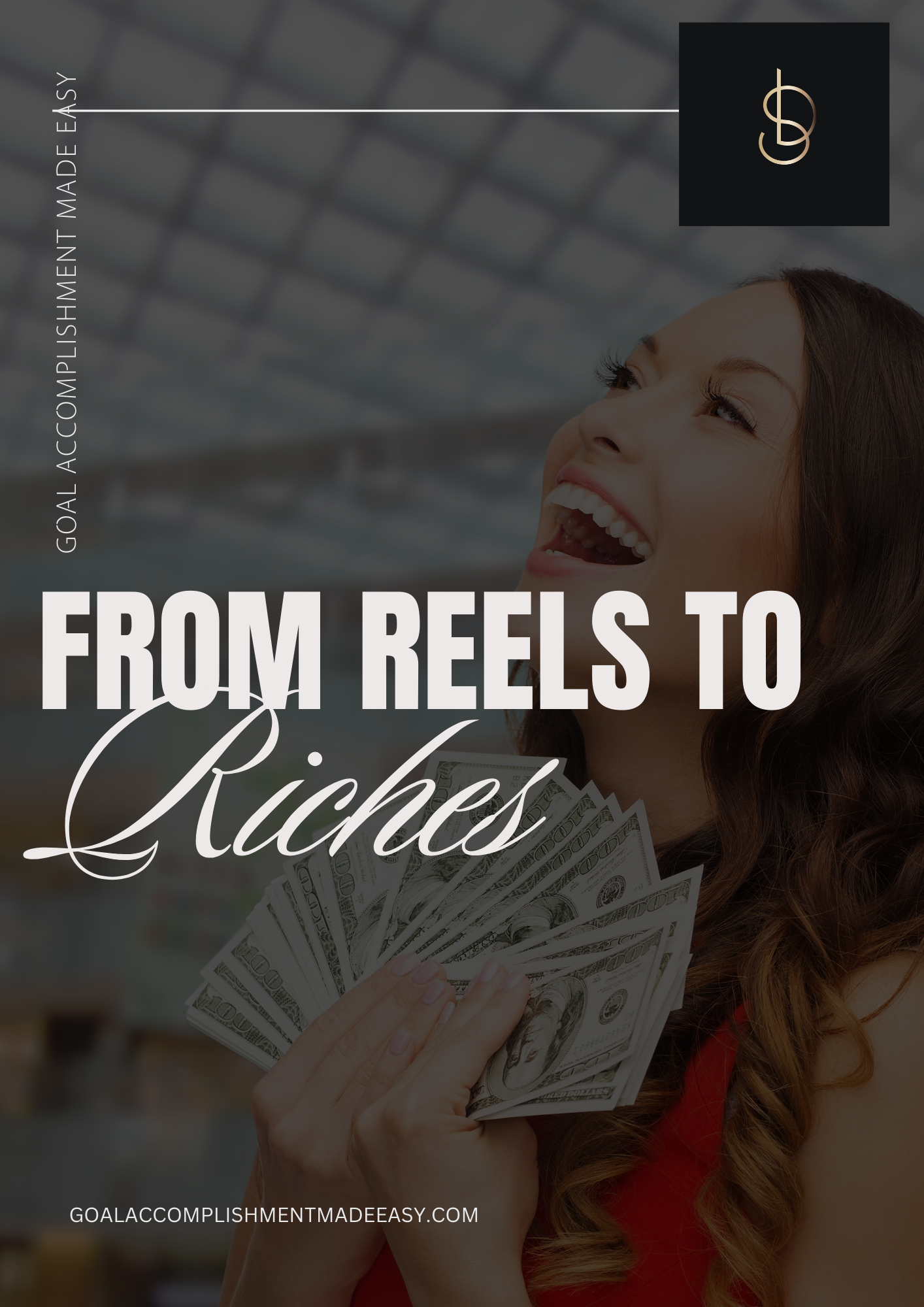 FROM REELS TO RICHES - Goal Accomplishment Made Easy