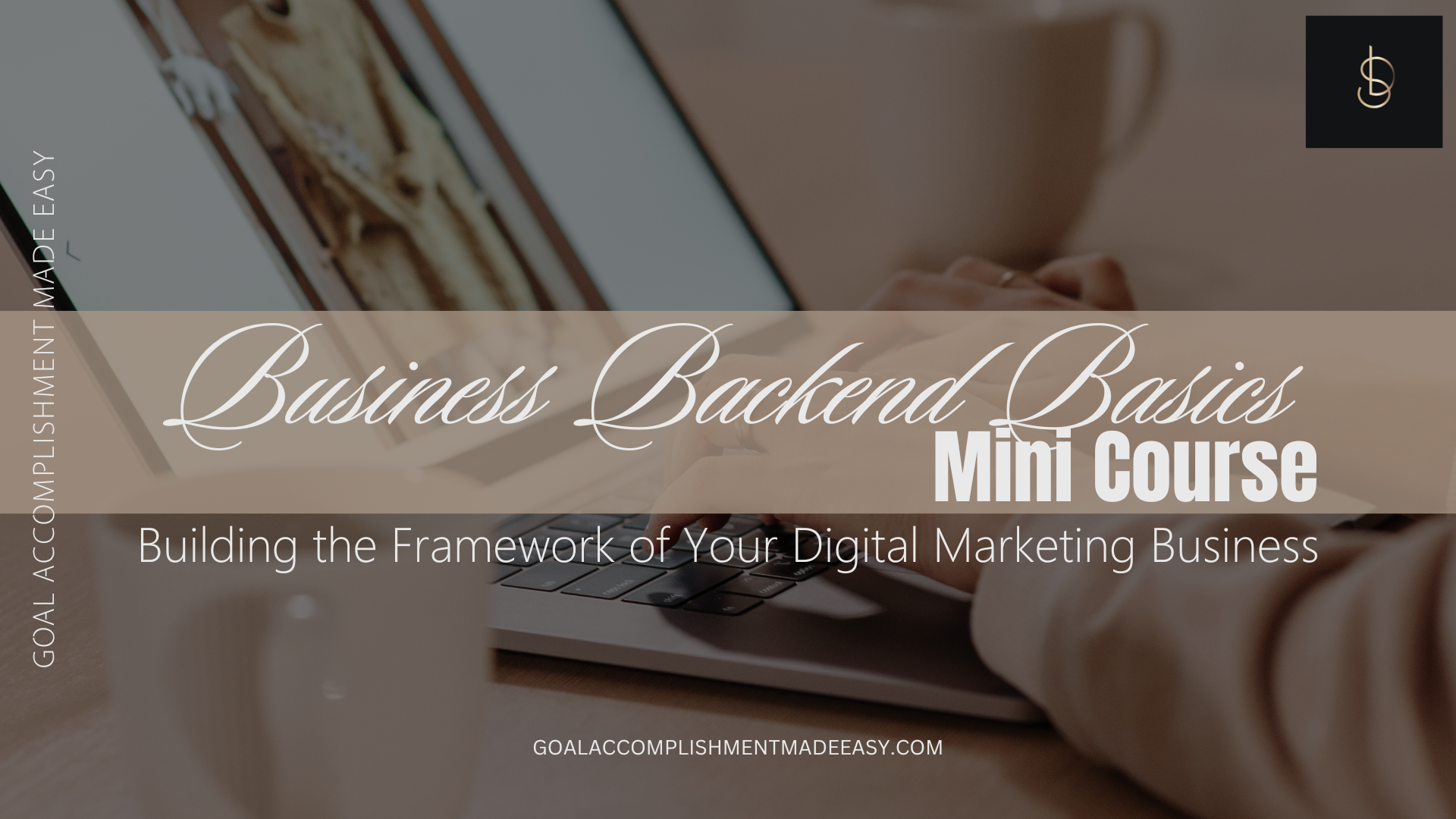 Business Backend Basics MINI Course - Goal Accomplishment Made Easy