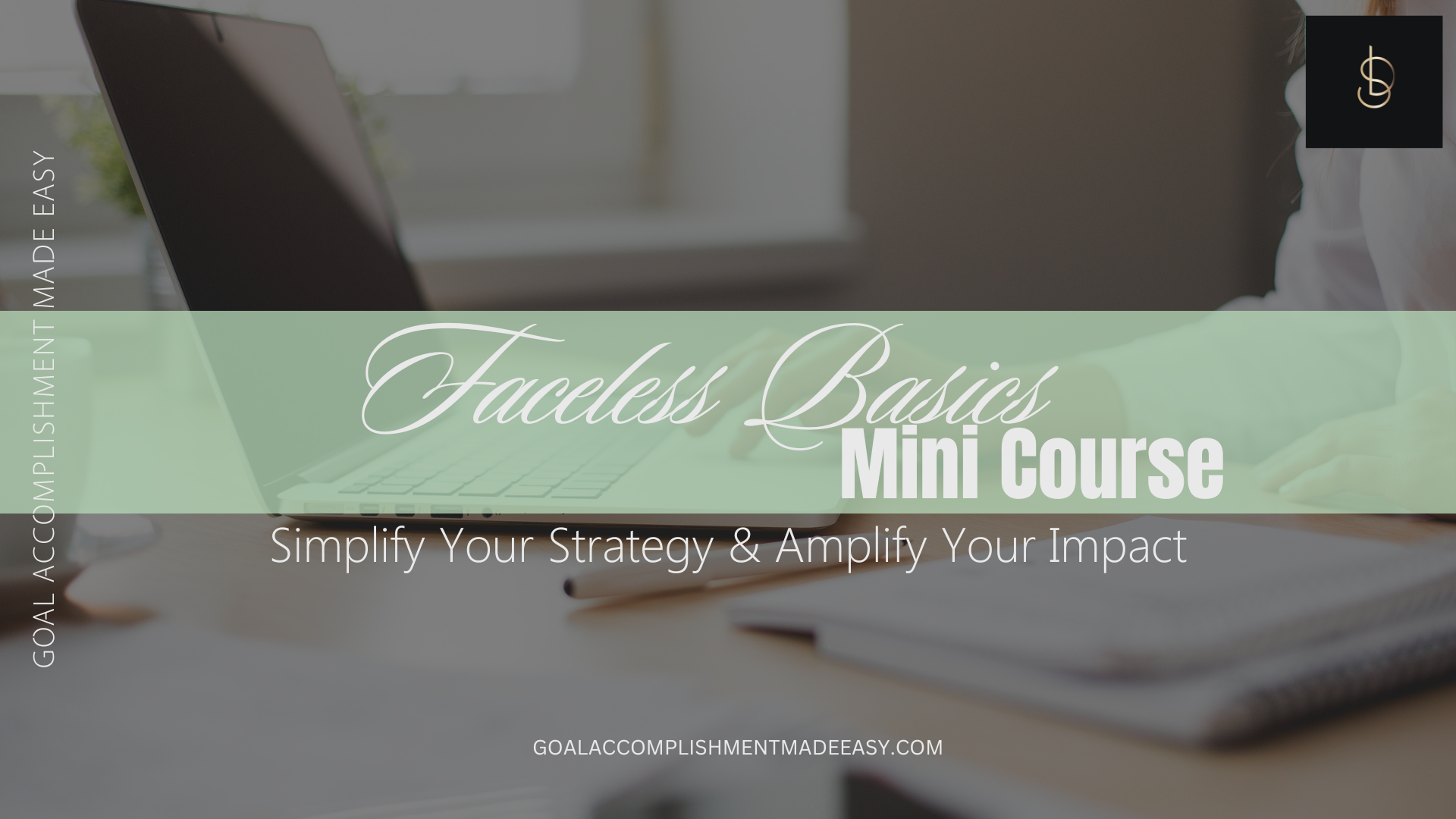 Faceless Basics MINI Course - Goal Accomplishment Made Easy