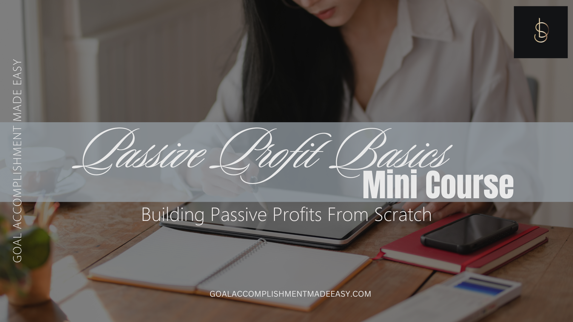 Passive Profit Basics MINI Course - Goal Accomplishment Made Easy