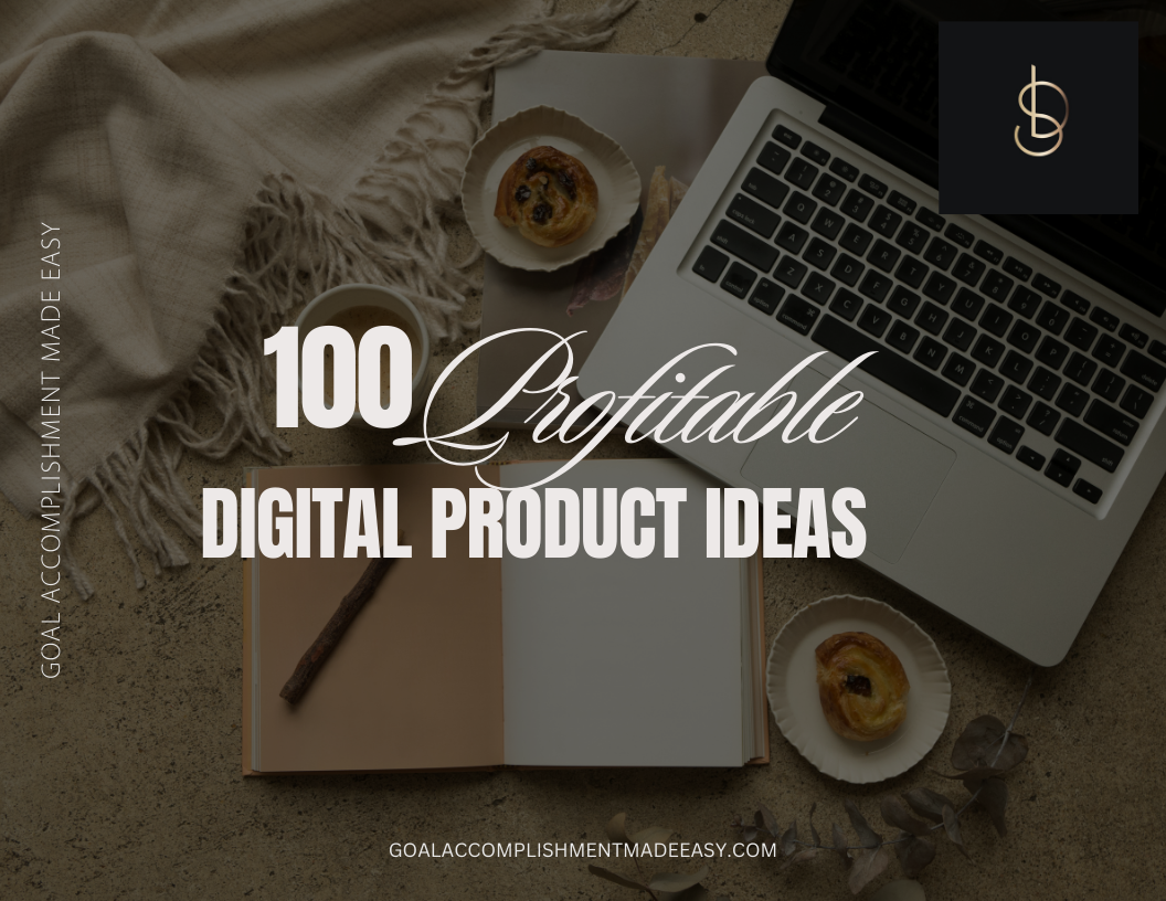 100 PROFITABLE DIGITAL PRODUCT IDEAS - Goal Accomplishment Made Easy