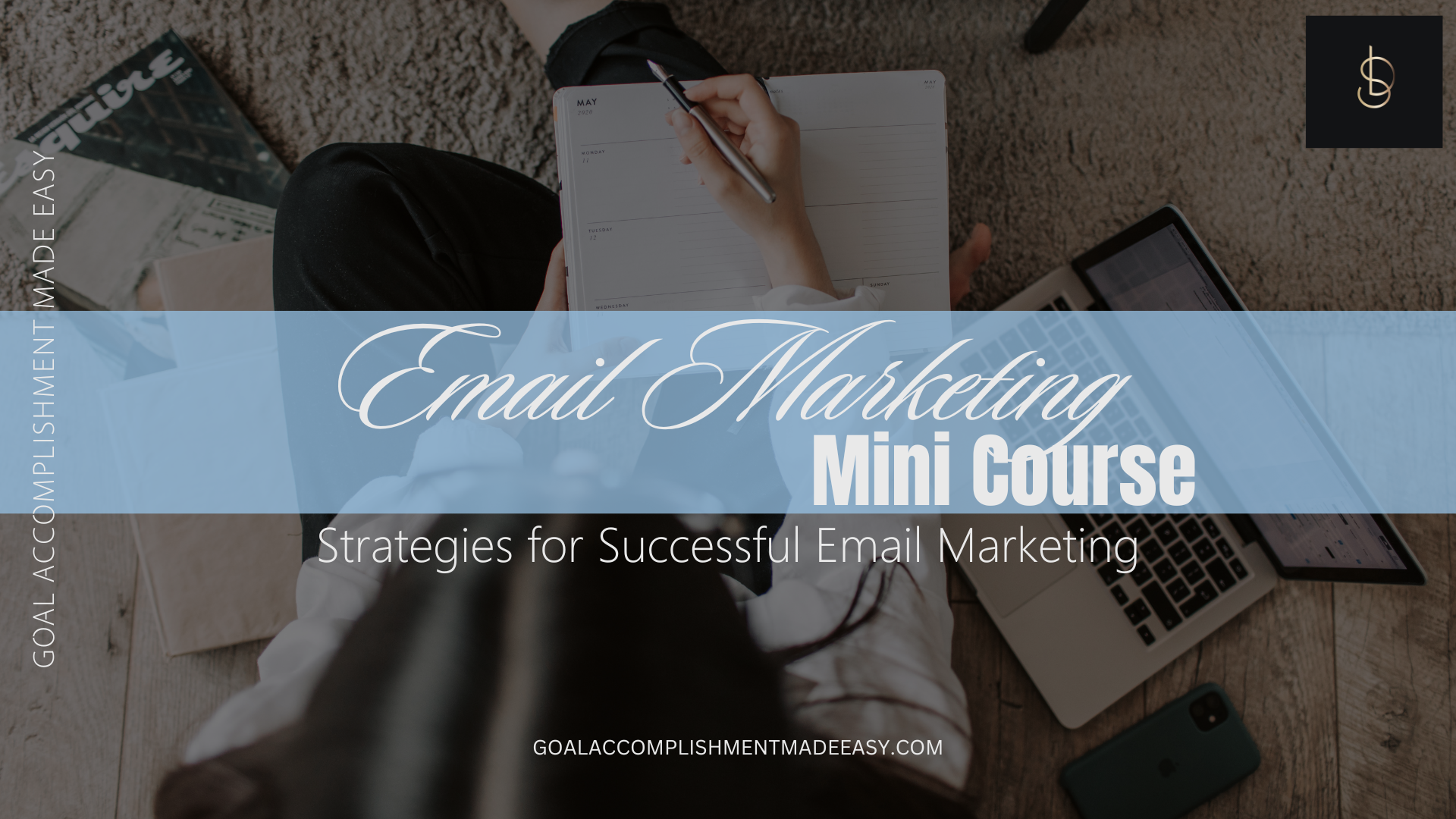 Email Marketing MINI Course - Goal Accomplishment Made Easy