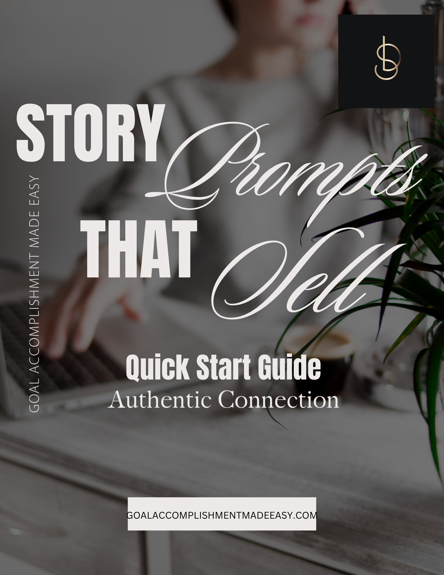 Story Prompts that Sell Creating authentic connections - Goal Accomplishment Made Easy